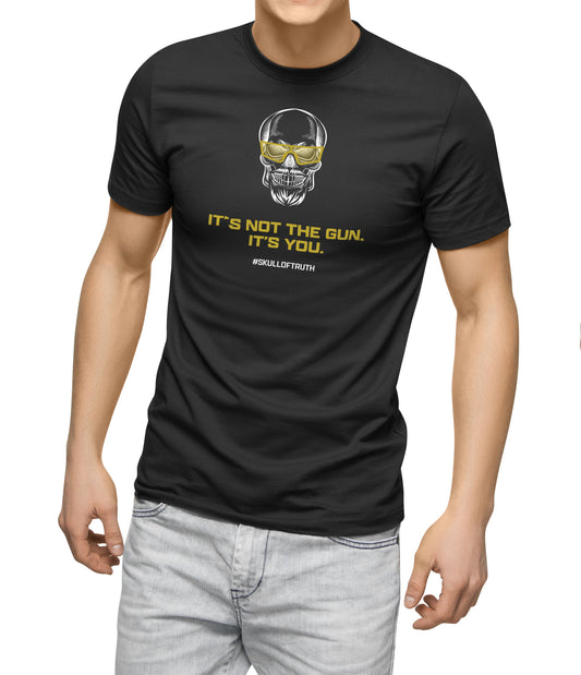 "ITS NOT THE GUN.  ITS YOU" Skull Shirt